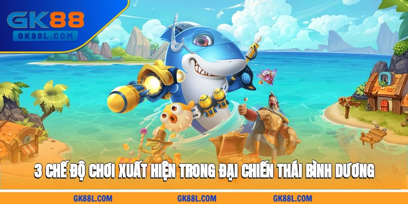 3-che-do-choi-xuat-hien-trong-dai-chien-thai-binh-duong-gk88l.com