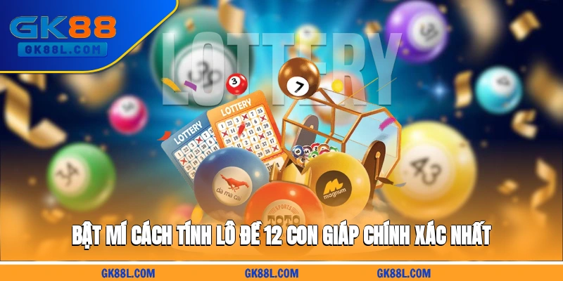 bat-mi-cach-tinh-lo-de-12-con-giap-chinh-xac-nhat-gk88l.com