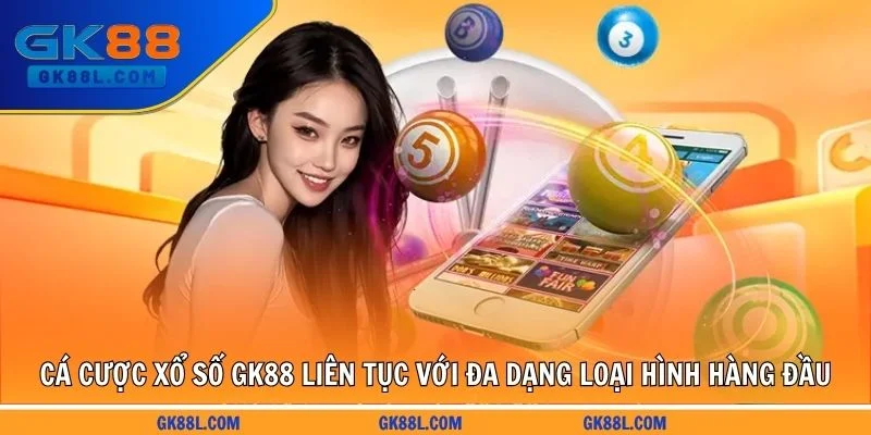 ca-cuoc-xo-so-gk88l.com-lien-tuc-voi-da-dang-loai-hinh-hang-dau