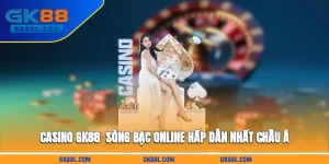 casino-gk88l-com-song-bac-online-hap-dan-nhat-chau-a
