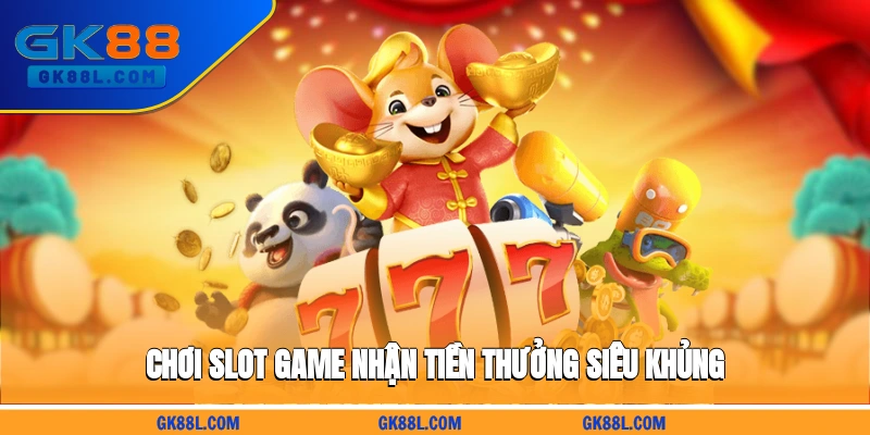 choi-slot-game-nhan-tien-thuong-sieu-khung-gk88l.com