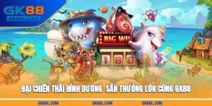dai-chien-thai-binh-duong-san-thuong-lon-cung-gk88l-com