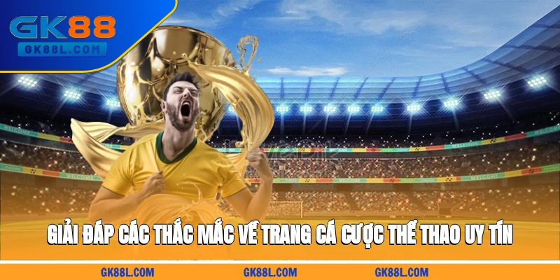 giai-dap-cac-thac-mac-ve-trang-ca-cuoc-the-thao-uy-tin-gk88l.com