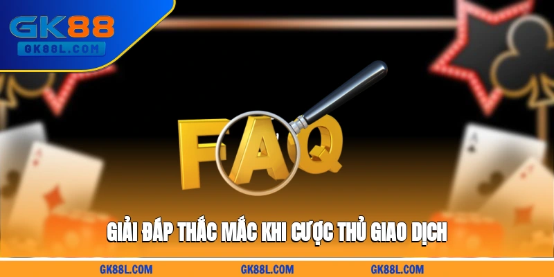giai-dap-thac-mac-khi-cuoc-thu-giao-dich-gk88l.com