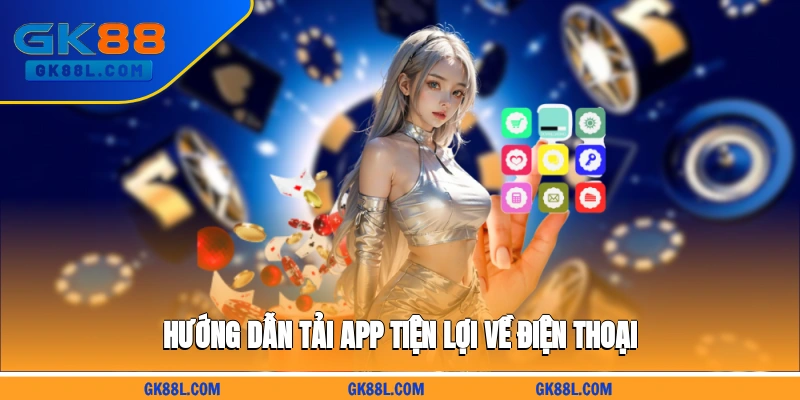 huong-dan-tai-app-tien-loi-ve-dien-thoai-gk88l.com