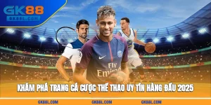 kham-pha-trang-ca-cuoc-the-thao-uy-tin-hang-dau-2025-gk88l-com