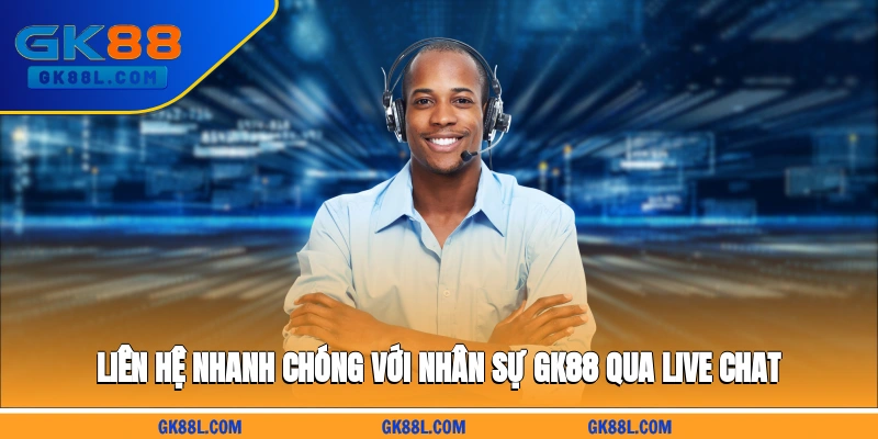 lien-he-nhanh-chong-voi-nhan-su-gk88l.com-qua-live-chat