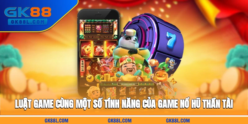 luat-game-cung-mot-so-tinh-nang-cua-game-no-hu-than-tai-gk88l.com