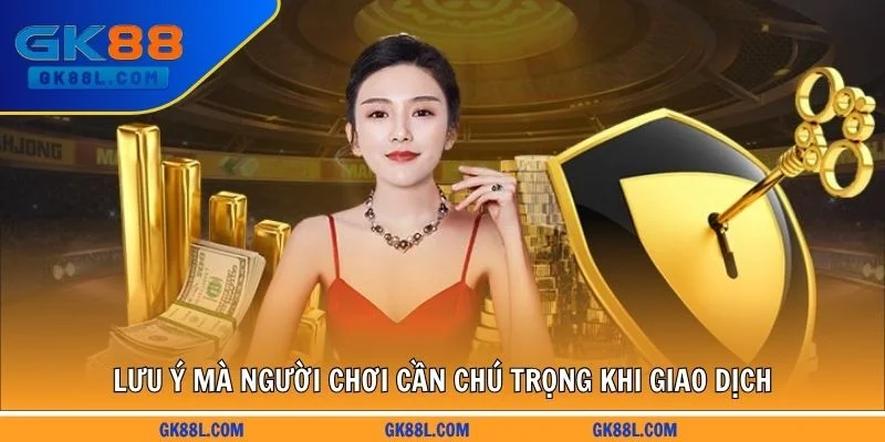 luu-y-ma-nguoi-choi-can-chu-trong-khi-giao-dich-gk88l.com