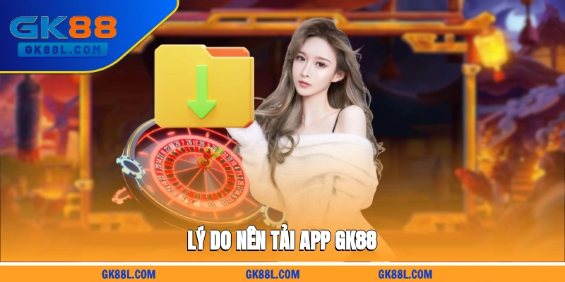 ly-do-nen-tai-app-gk88l.com