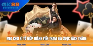 meo-choi-xi-to-giup-thanh-vien-tham-gia-cuoc-bach-thang-gk88l-com