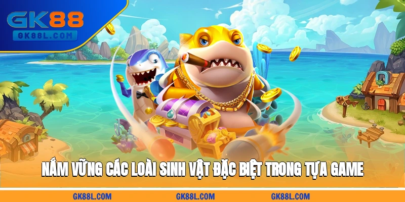 nam-vung-cac-loai-sinh-vat-dac-biet-trong-tua-game-gk88l.com