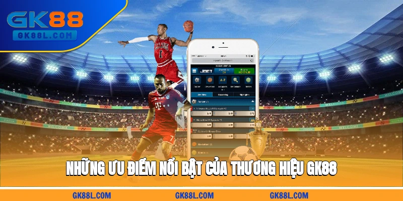 nhung-uu-diem-noi-bat-cua-thuong-hieu-gk88l.com