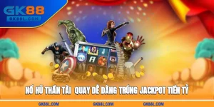 no-hu-than-tai-quay-de-dang-trung-jackpot-tien-ty-gk88l-com