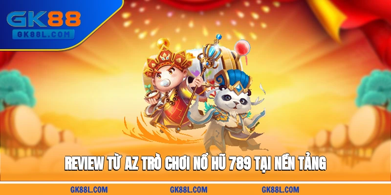 review-tu-a-z-tro-choi-no-hu-789-tai-nen-tang-gk88l.com