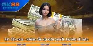 rut-tien-gk88l-com-huong-dan-hoi-vien-chuyen-thuong-de-dang