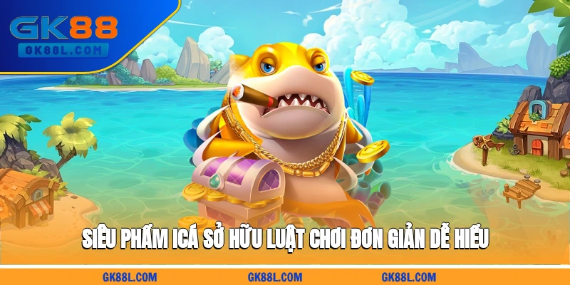 sieu-pham-ica-so-huu-luat-choi-don-gian-de-hieu-gk88l.com