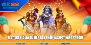 slot-gk88l-com-quay-hu-hap-dan-nhan-jackpot-hang-ty-dong