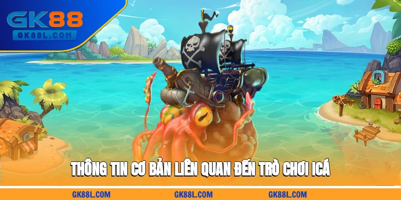 thong-tin-co-ban-lien-quan-den-tro-choi-ica-gk88l.com
