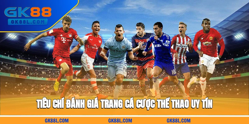 tieu-chi-danh-gia-trang-ca-cuoc-the-thao-uy-tin-gk88l.com