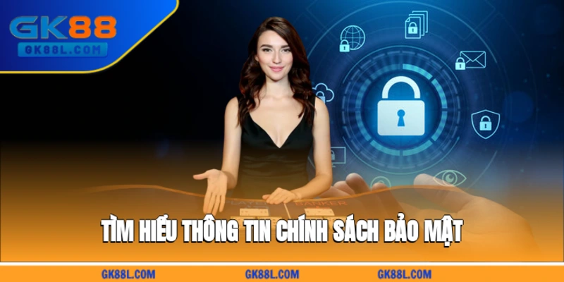 tim-hieu-thong-tin-chinh-sach-bao-mat-gk88l.com