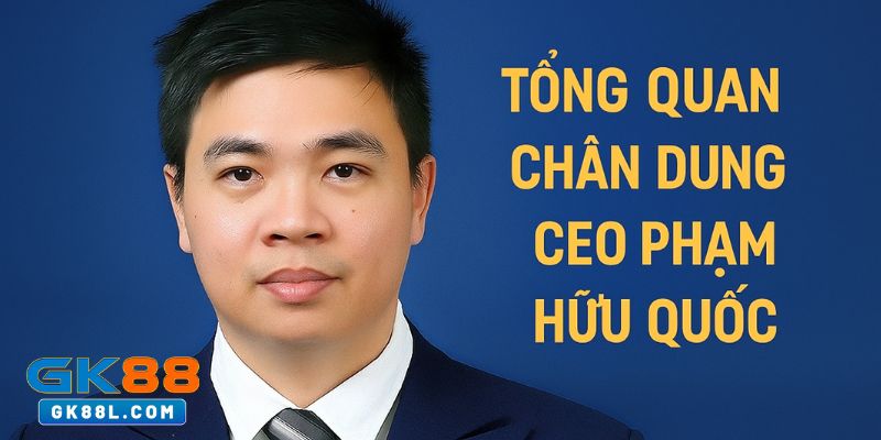 tong-quan-chan-dung-ceo-pham-huu-quoc-gk88l.con