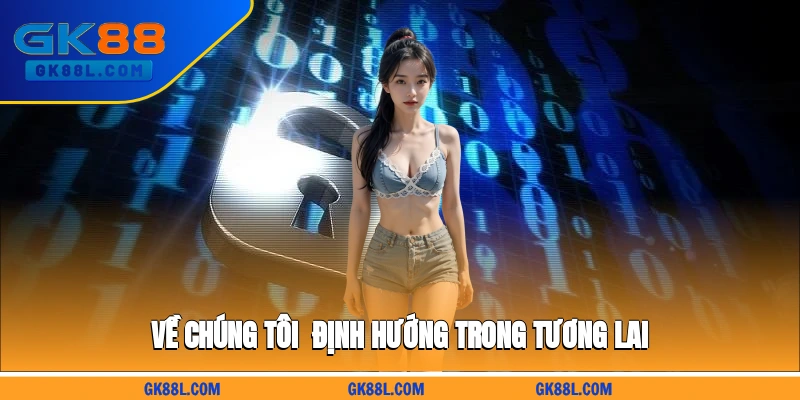 ve-chung-toi-dinh-huong-trong-tuong-lai-gk88l.com