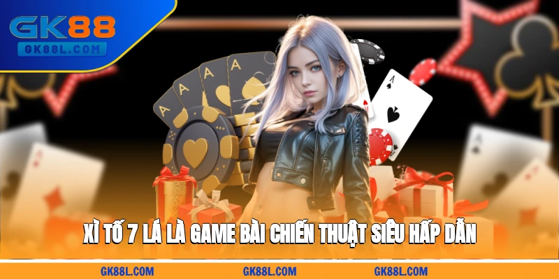 xi-to-7-la-la-game-bai-chien-thuat-sieu-hap-dan-gk88l.com