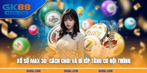 xo-so-max-3d-cach-choi-va-bi-kip-tang-co-hoi-trung-gk88l-com