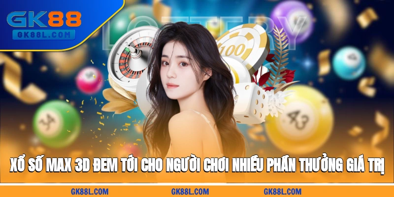 xo-so-max-3d-dem-toi-cho-nguoi-choi-nhieu-phan-thuong-gia-tri-gk88l.com