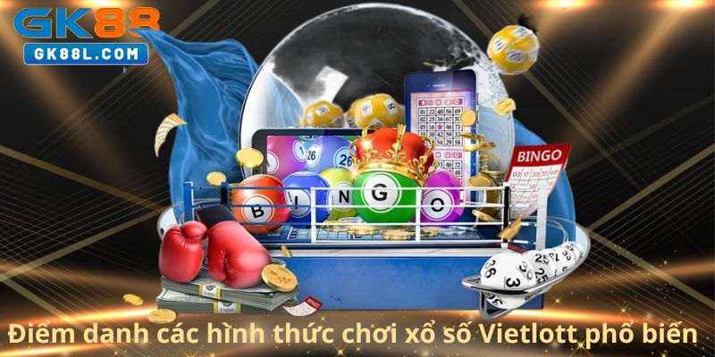 diem-danh-cac-hinh-thuc-choi-xo-so-vietlott-pho-bien